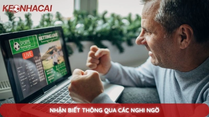 Sự thật kèo nhà cái có bịp không? Góc khuất ít người biết 3 Nhận biết thông qua các nghi ngờ